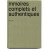 Mmoires Complets Et Authentiques ... door Onbekend