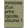 Mmoires D'Un Prtre Rgicide, Volume 1 by Denis Alexandre Martin