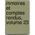 Mmoires Et Comptes Rendus, Volume 23