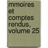 Mmoires Et Comptes Rendus, Volume 25