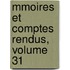 Mmoires Et Comptes Rendus, Volume 31