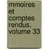 Mmoires Et Comptes Rendus, Volume 33