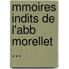 Mmoires Indits de L'Abb Morellet ... door Pierre-Edouard Lemontey