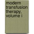 Modern Transfusion Therapy, Volume I