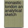 Monastic London An Analytical Sketch door Walter Stanhope
