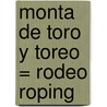 Monta de Toro y Toreo = Rodeo Roping door Tex McLeese