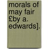 Morals of May Fair £By A. Edwards]. door London Mayfair