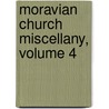 Moravian Church Miscellany, Volume 4 by Anonymous Anonymous