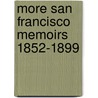 More San Francisco Memoirs 1852-1899 door Onbekend