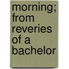 Morning; From Reveries Of A Bachelor door Donald Grant Mitchell