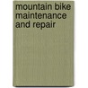 Mountain Bike Maintenance And Repair by Thomas Roegner