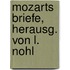 Mozarts Briefe, Herausg. Von L. Nohl
