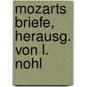 Mozarts Briefe, Herausg. Von L. Nohl door Wolfgang Amadeus Mozart