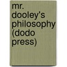 Mr. Dooley's Philosophy (Dodo Press) door Finley Peter Dunne