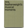 Mrs. Featherweight's Musical Moments door John Brady