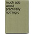 Much Ado About Practically Nothing C