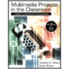 Multimedia Projects In The Classroom door Timothy D. Green