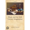 Music & Irish Literary Imagination C door Harry White