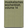 Musikalisches Wochenblatt, Volume 14 door . Anonymous