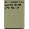 Musikalisches Wochenblatt, Volume 22 door Onbekend