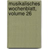 Musikalisches Wochenblatt, Volume 26 door Onbekend