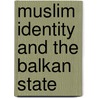 Muslim Identity And The Balkan State by Unknown