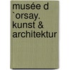 Musée d `Orsay. Kunst & Architektur door Peter J. Gartner