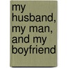 My Husband, My Man, and My Boyfriend door Angela Rachalle