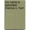 My Name Is Specialist Marcus C. Hart door Hart Marcus