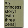 My Princess Story! [With Three Pens] by Chris Sharp