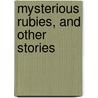 Mysterious Rubies, and Other Stories door Alice A. Neate