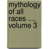 Mythology of All Races ..., Volume 3 door Louis Herbert Gray