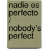 Nadie Es Perfecto / Nobody's Perfect
