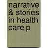 Narrative & Stories In Health Care P by Gunaratnam