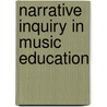 Narrative Inquiry In Music Education door Onbekend