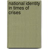 National Identity In Times Of Crises by Nora A. Femenia