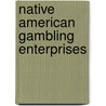 Native American Gambling Enterprises door Miriam T. Timpledon