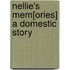 Nellie's Mem[Ories] A Domestic Story