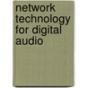 Network Technology For Digital Audio by Andy R. Bailey