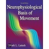 Neurophysiological Basis of Movement door Mark L. Latash
