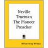 Neville Trueman The Pioneer Preacher door William Henry Withrow