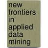 New Frontiers In Applied Data Mining door Onbekend