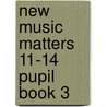 New Music Matters 11-14 Pupil Book 3 door Marian Metcalfe