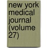 New York Medical Journal (Volume 27) by Unknown Author
