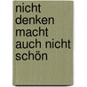 Nicht denken macht auch nicht schön by Peter Cave