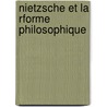 Nietzsche Et La Rforme Philosophique door Jules De Gaultier