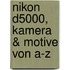 Nikon D5000, Kamera & Motive Von A-z