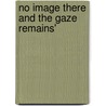 No Image There and the Gaze Remains' by Catherine Karaguezian