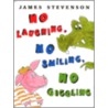No Laughing, No Smiling, No Giggling by James Stevenson