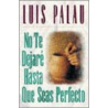 No Te Dejare Hasta Que Seas Perfecto door Luis Palau